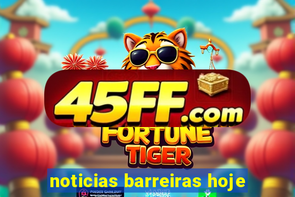 noticias barreiras hoje